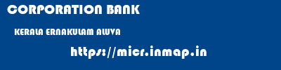 CORPORATION BANK  KERALA ERNAKULAM ALUVA   micr code